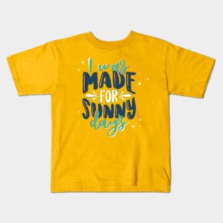 I was Made for sunny days Kids T-Shirt